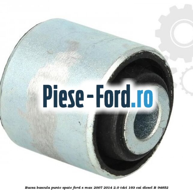 Bucsa bascula punte spate Ford S-Max 2007-2014 2.0 TDCi 163 cai diesel